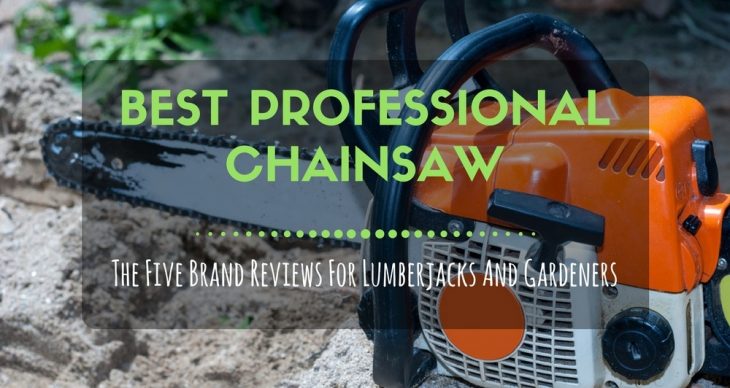 Best Professional Chainsaw On The Market: 2018 Top 5 Brand Reviews