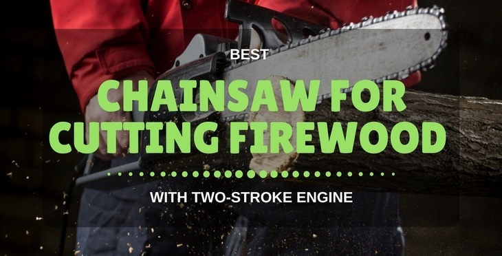 Best Chainsaw For Cutting Firewood With Two-Stroke Engine 2018 Reviews!