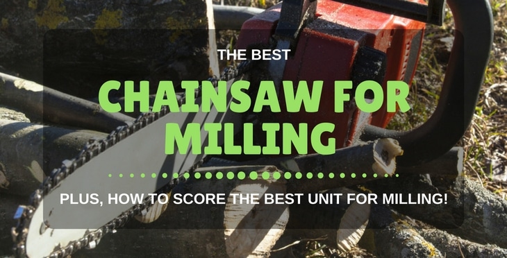 Best Chainsaw For Milling Lumber | Plus, How To Score The Best Unit For Milling!